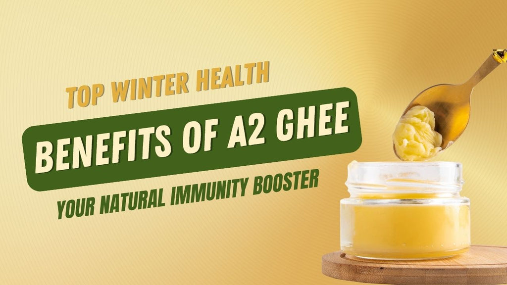 Top Winter Health Benefits of A2 Ghee: Your Natural Immunity Booster